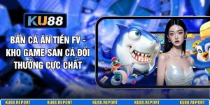 Bắn Cá Ăn Tiền FV - Kho Game Săn Cá Đổi Thưởng Cực Chất