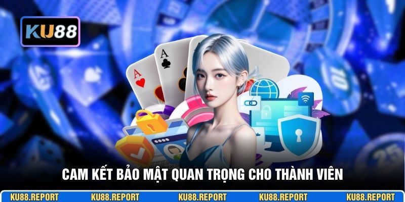 Cam kết bảo mật quan trọng cho thành viên