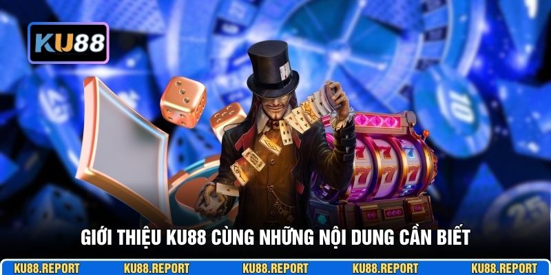Giới thiệu KU88 cùng những nội dung cần biết