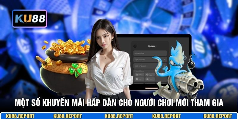Một số khuyến mãi hấp dẫn cho người chơi mới tham gia
