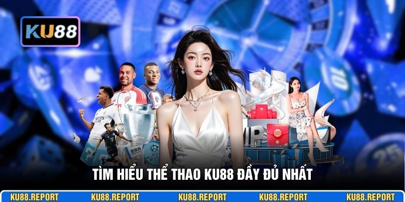 Tìm hiểu thể thao KU88 đầy đủ nhất